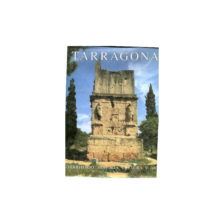 TARRAGONA. TERRITORIO, HISTORIA, CULTURA Y ARTE.